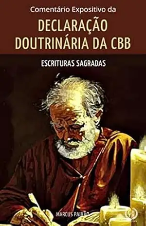 Comentário Expositivo da Declaração Doutrinária da CBB: Sagrada Escritura – Marcus Paixão