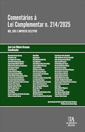 Comentários à Lei Complementar n.214/2025: IBS, CBS e Imposto seletivo (Coleção Obras Coletivas Livro 1) – José Luis Ribeiro Brazuna
