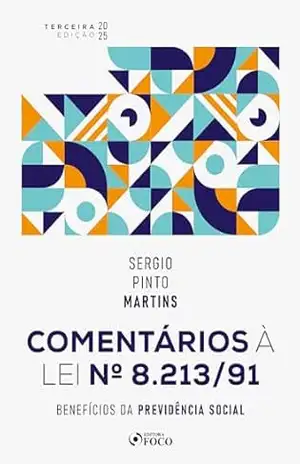 Comentários À Lei Nº 8.213/91: Benefícios da Previdência Social 3ª Ed – 2025 – Sérgio Pinto Martins