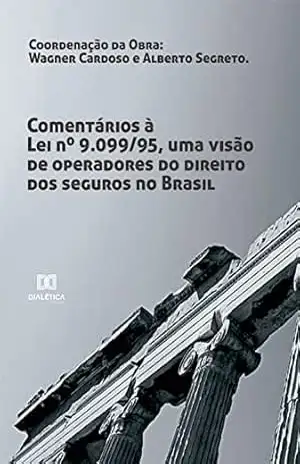 Comentários à Lei nº 9.099/95: uma visão de operadores do direito dos seguros no Brasil – Wagner Cardoso e Alberto Segreto