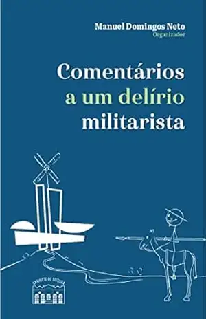 Comentários a um delírio militarista – Manuel  Domingos Neto