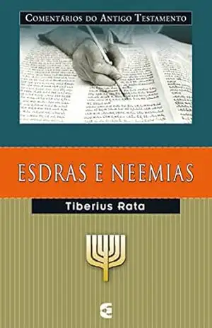 Comentários do Antigo Testamento – Esdras e Neemias – Tiberius Rata