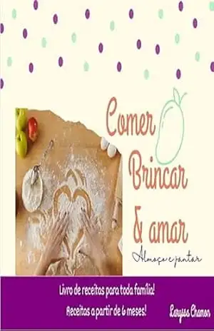 Comer, Brincar e Amar: Almoço e Jantar: Para os pequenos e toda família! - Laryssa Chamon