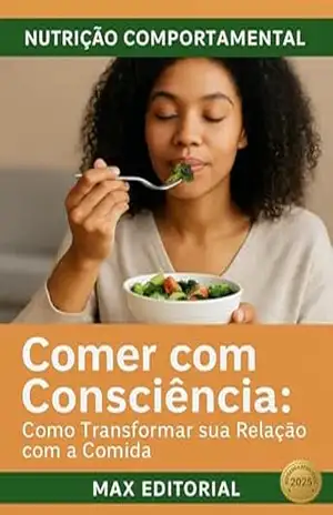 Comer com Consciência: Como Transformar sua Relação com a Comida (Nutrição Comportamental – Saúde & Vida) – MAX EDITORIAL