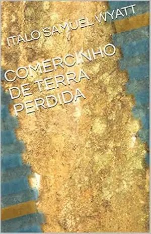 COMERCINHO DE TERRA PERDIDA – ITALO SAMUEL WYATT