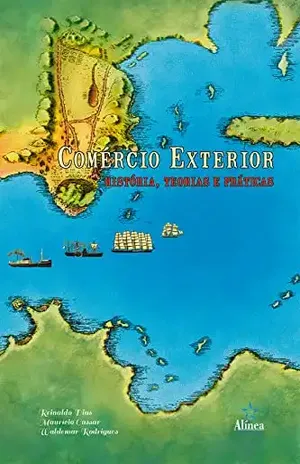 Comércio Exterior: História, teorias e práticas - Maurício Cassar