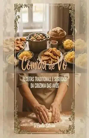 Comida de Vó: Receitas Tradicionais e Segredos da Cozinha das Avós – D’Paulla Estevam