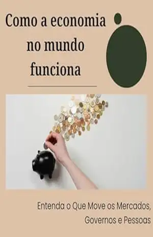 Como a economia no mundo funciona: Entenda o Que Move os Mercados, Governos e Pessoas – David Mendes de Araujo