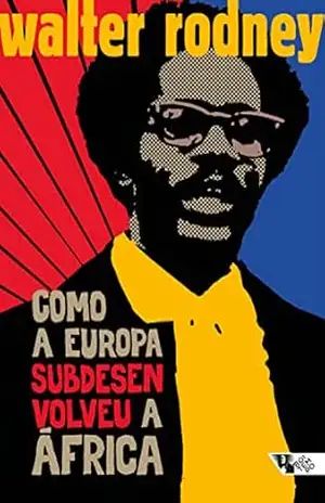 Como a Europa subdesenvolveu a África – Walter Rodney