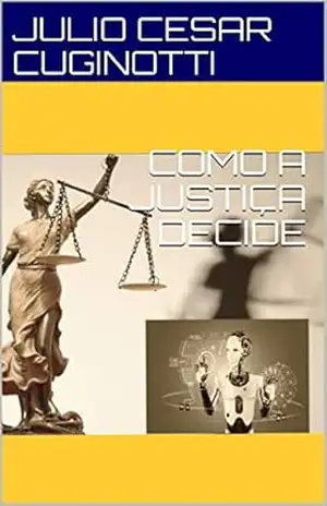 COMO A JUSTIÇA DECIDE – JULIO CESAR CUGINOTTI