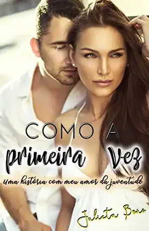 Como a primeira vez: Uma história com meu amor da juventude – Julieta Bono