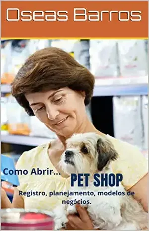 Como Abrir Pet Shop (Como Abrir... Livro 2) - Oseas Barros