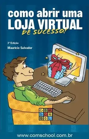 Como Abrir uma Loja Virtual de Sucesso - Mauricio Salvador
