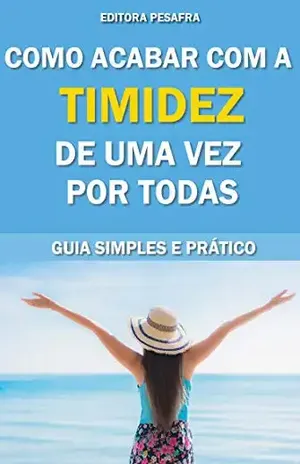 Como acabar com a timidez de uma vez por todas!: Guia Simples e Prático – Editora PESAFRA