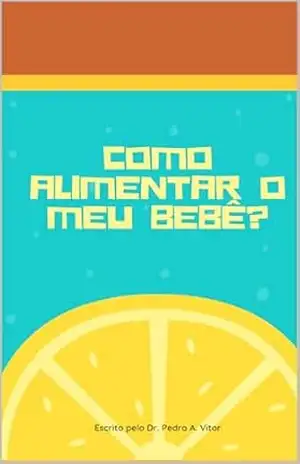 Como alimentar o meu bebê – Dr. Pedro  Almeida Vitor