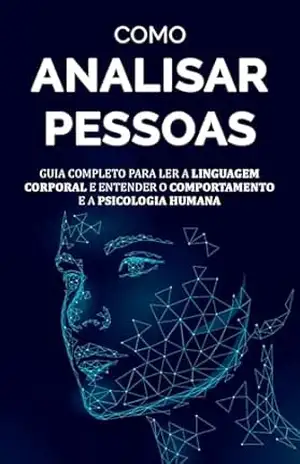 COMO ANALISAR PESSOAS: Como Ler, Entender e Influenciar Comportamentos – Richard  Kings