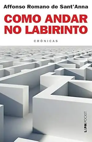 Como andar no labirinto – Affonso Romano de Sant’Anna