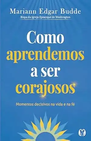 Como Aprendemos a ser Corajosos - Mariann Edgar Budde