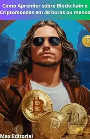 Como Aprender sobre Blockchain e Criptomoedas em 48 horas ou menos (CRIPTOMOEDAS, BITCOINS & BLOCKCHAIN) – MAX EDITORIAL