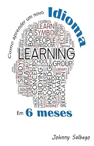 Como aprender um novo idioma em 6 meses: Descubra o grande segredo da aceleração da aprendizagem (Idiomas Livro 1) – Johnny Salbego