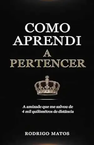 COMO APRENDI A PERTENCER: A amizade que me salvou a 4 mil quilômetros de distância (Entre Cortes de Pertencimento Livro 1) - Rodrigo Matos
