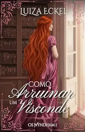Como Arruinar um Visconde: Os Wyndhans – Luiza Eckel