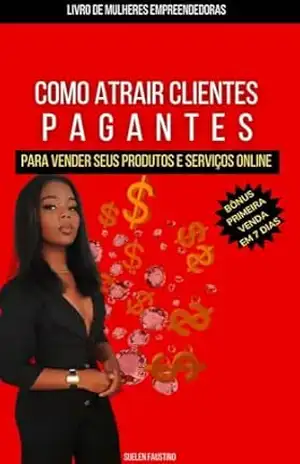 COMO ATRAIR CLIENTES PAGANTES: para Vender Produtos e Serviços online – Suelen Faustino