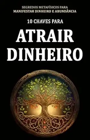 COMO ATRAIR DINHEIRO: As chaves espirituais metafisicas para desbloquear e atrair dinheiro e abundancia para a sua vida – Kishan  Chotaliya