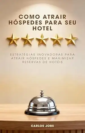 Como atrair hóspedes para seu hotel - Carlos Jobs