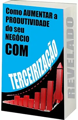 Como Aumentar a Produtividade do Seu Negócio com Terceirização: Aumentar Produtividade com Terceirização - Ricardo Gonçalves