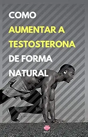 Como Aumentar a Testosterona De Forma Natural – Editora Mente Livre