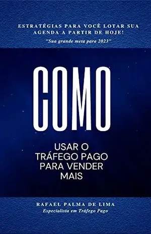 Como aumentar suas vendas com o tráfego pago: Aprenda as melhores estratégias e técnicas para conquistar seu público–alvo e expandir seu negócio - Rafael Palma de Lima