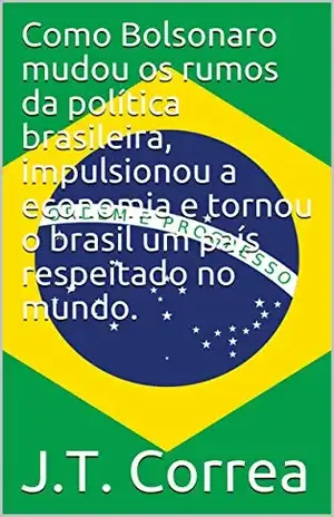 Como Bolsonaro mudou os rumos da política brasileira, impulsionou a economia e tornou o brasil um país respeitado no mundo. – 0 1