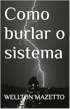 Como burlar o sistema – WELLTON MAZETTO