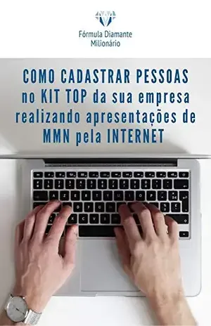 Como Cadastrar Pessoas No Kit Top Da Sua Empresa Realizando Apresentações de Marketing Multinível Pela Internet - Andres Postigo