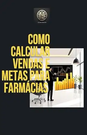 Como Calcular Vendas e Metas para Farmácias: Guia Completo com Exemplos Práticos – Moisés Ferreira