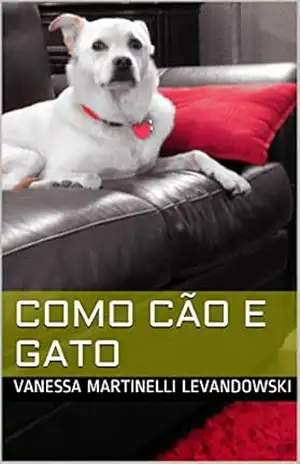 Como cão e gato – Vanessa Martinelli Levandowski