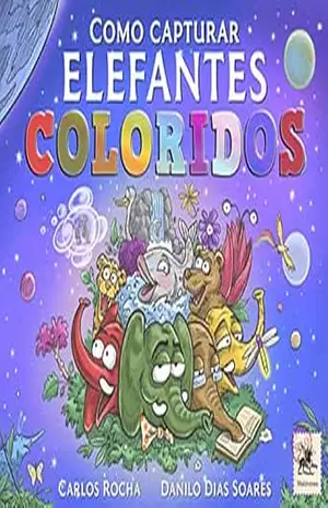 Como capturar elefantes coloridos – Carlos Rocha