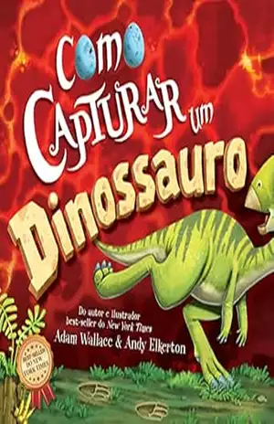 Como Capturar um Dinossauro - Adam Wallace