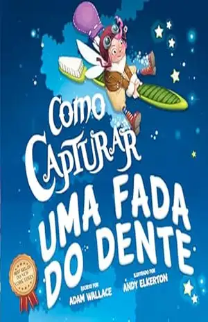 Como Capturar Uma Fada do Dente - Adam  Wallace