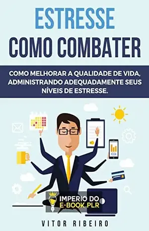 Como Combater O Estresse: Saiba como combater o estresse em alguns passo – Vitor Ribeiro