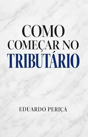 Como Começar no Tributário – Eduardo Periçá