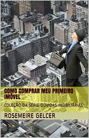 COMO COMPRAR MEU PRIMEIRO IMÓVEL: COLEAÇÃO DA SÉRIA DÚVIDAS IMOBILIÁRIAS (COLEÇÃO DA SÉRIE DÚVIDAS IMOBILIÁRIAS Livro 1) - Rosemeire  Gelcer