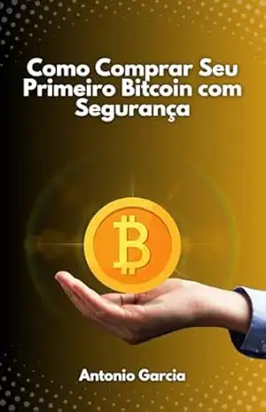 Como Comprar Seu Primeiro Bitcoin com Segurança: Sem Depender de Ninguém! – Antonio Garcia