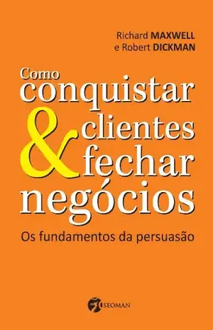 Como conquistar clientes e fechar negócios - Richard Maxwell