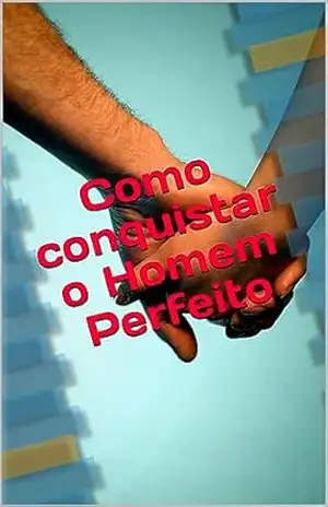 Como conquistar o Homem Perfeito – Daniel Dias
