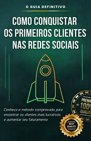 Como conquistar os primeiros clientes nas redes sociais: Conheça o método comprovado para encontrar os clientes mais lucrativos e aumentar seu faturamento. – Matheus Martins Soares