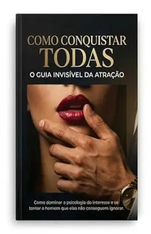 Como conquistar todas: O guia invisível da atração – Edson Pereira dos Santos