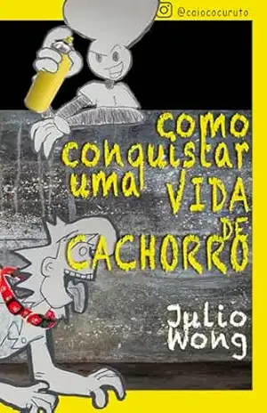 Como Conquistar uma Vida de Cachorro (Caio Cocuruto) - Julio Wong