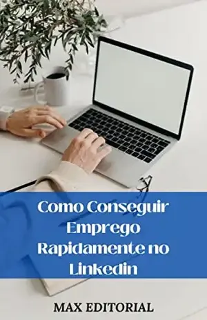 Como Conseguir Emprego Rapidamente no Linkedin (Como Ter Sucesso na Vida Pessoal & Profissional) – MAX EDITORIAL